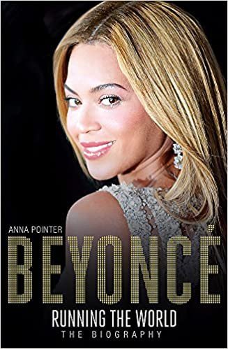 Beyoncé: Running the World: The Biography --Anna Pointer