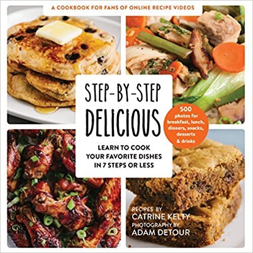 Step-by-Step Delicious: Learn to Cook Your Favorite Dishes in 7 Steps or Less--Catrine Kelty